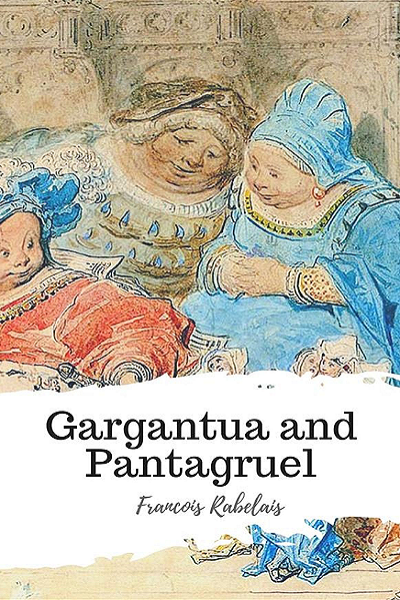 The Life of Gargantua and of Pantagruel de François Rabelais