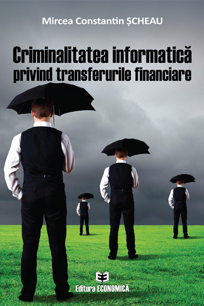 Criminalitatea informatica privind transferurile financiare de Mircea Constantin Șcheau