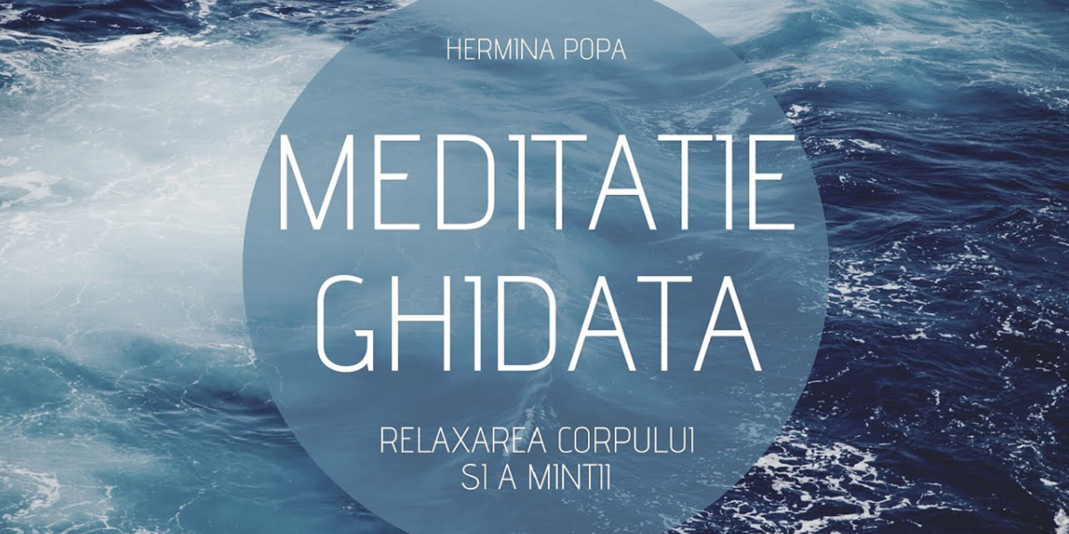 Meditatie ghidata cu vizualizare de Hermina Popa