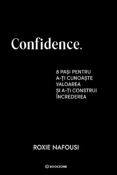 Confidence. 8 pași pentru a-ți cunoaște valoarea de Roxie Nafousi