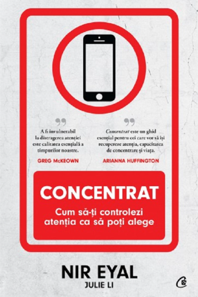 Concentrat. Cum să-ți controlezi atenția ca să poți alege de Nir Eyal
