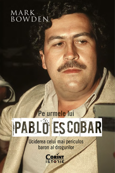 Pe urmele lui Pablo Escobar de Mark Bowden