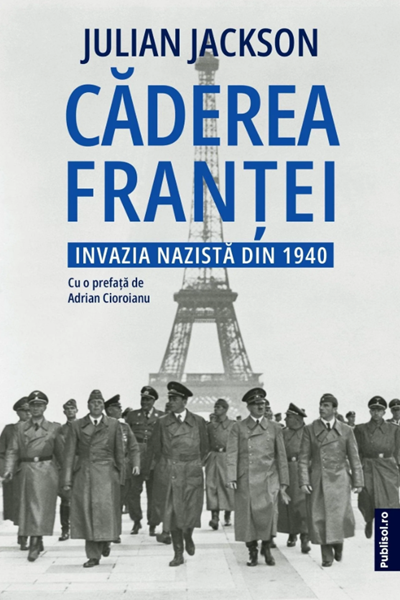Căderea Franței. Invazia nazistă din 1940 de Julian Jackson