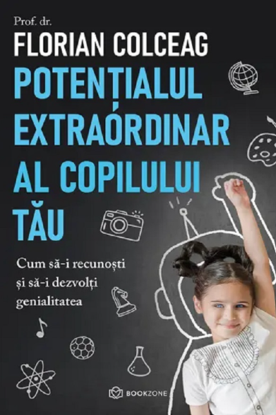 Potențialul extraordinar al copilului tău de Florian Colceag