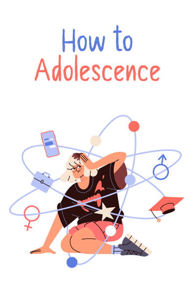 Ghidul How to Adolescence: Tot ce ar vrea adolescentul tău să înțelegi de Departamentul de Sănătate Publica