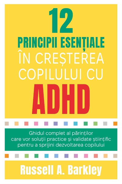 12 principii esențiale în creșterea copilului cu ADHD de Russell A. Barkley