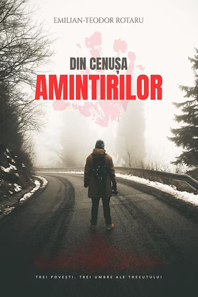 Din cenușa amintirilor de Emilian-Teodor Rotaru