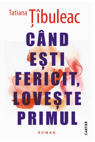 Când ești fericit, lovește primul de Tatiana Țîbuleac