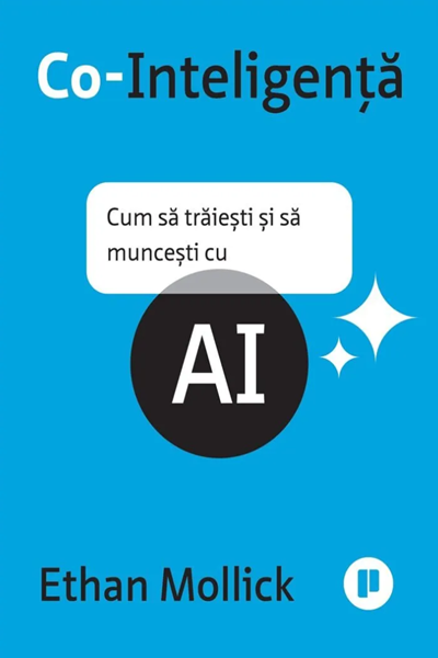 Co-Inteligență. Cum să trăiești și să muncești cu AI de Ethan Mollick