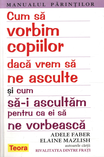 Cum să vorbim copiilor dacă vrem să ne asculte de Adele Faber