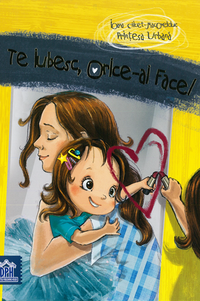 Te iubesc, orice-ai face! de Ioana Chicet-Macoveiciuc