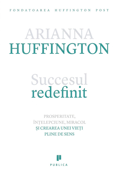 Succesul redefinit de Arianna Huffington