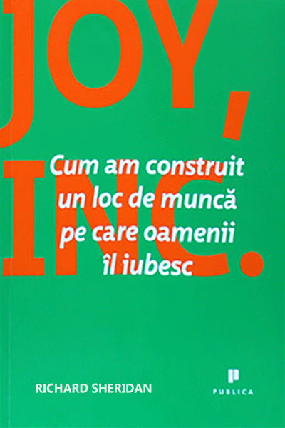 Joy, Inc.: Cum am construit un loc de muncă pe care oamenii îl iubesc de Richard Sheridan