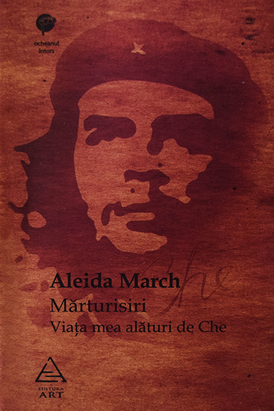 Mărturisiri. Viața mea alături de Che de Aleida March