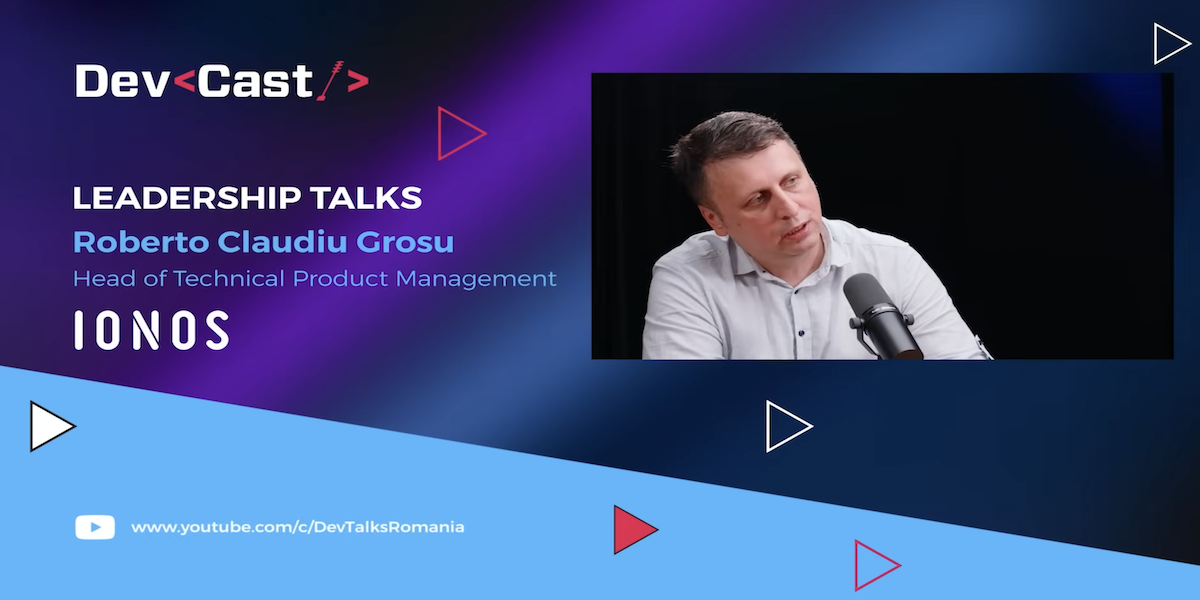 DevCast cu Roberto Claudiu Grosu, Head of Technical Product Management @IONOS de DevTalks