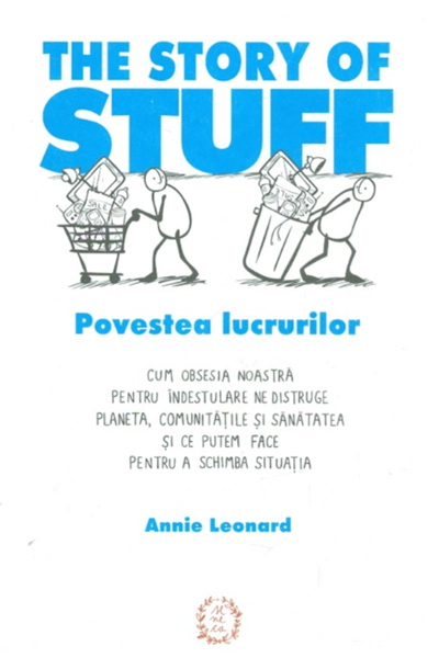 The story of stuff. Povestea lucrurilor de Annie Leonard