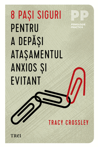 8 pași siguri pentru a depăși atașamentul anxios și evitant de Tracy Crossley